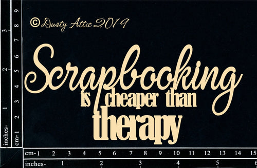 Dusty Attic - "Words - Scrapbooking is Cheaper than Therapy"