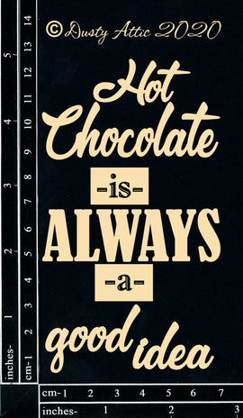 Dusty Attic - Words "Hot Chocolate Is Always A Good Idea"